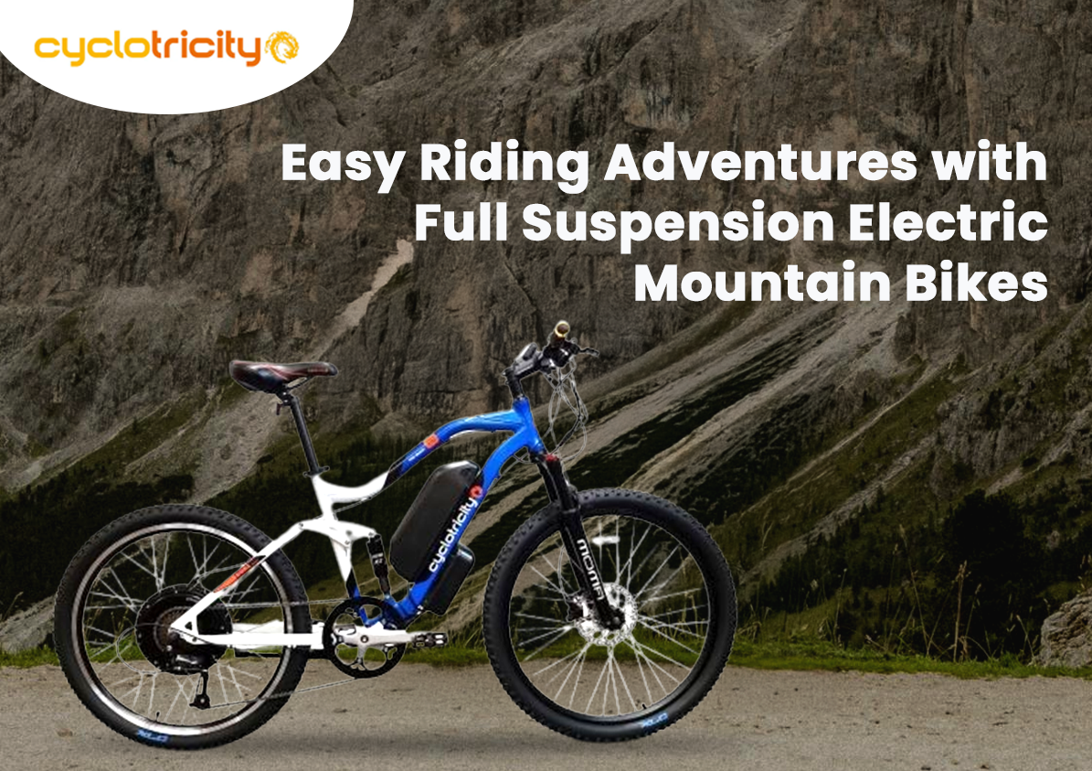 Easy Riding Adventures with Full Suspension Electric Mountain Bikes